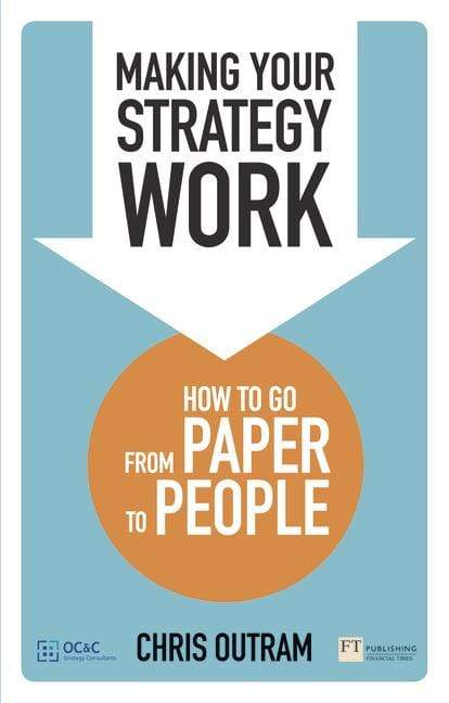 Making Your Strategy Work : How to Go from Paper to People