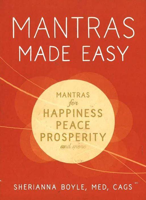 Mantras Made Easy: Mantras For Happiness, Peace, Prosperity, And More