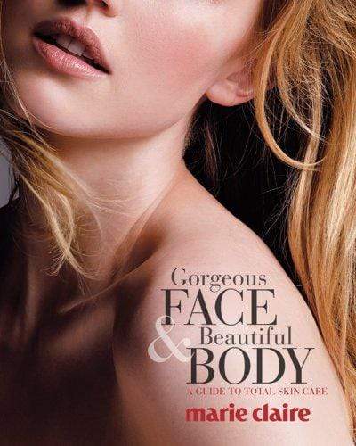 Marie Claire Gorgeous Face And Beautiful Body : A Guide to Total Skin Care