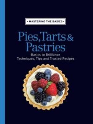 Mastering The Basics:Pies,Tarts & Pastries