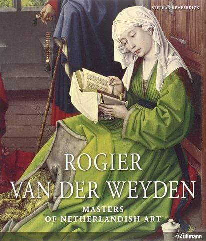 Masters Of Netherlandish Art: Rogier Van Der Weyden