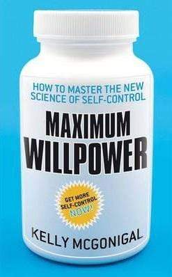 Maximum Willpower : How to Master the New Science of Self-control