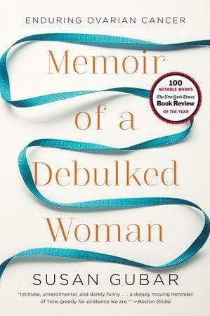 Memoir of a Debulked Woman: Enduring Ovarian Cancer