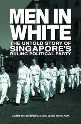Men In White: The Untold Story Of Singapore's Ruling Political Party
