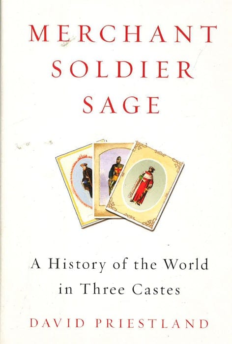 Merchant, Soldier, Sage: A History Of The World In Three Castes