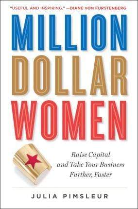 Million Dollar Women: The Essential Guide For Female Entrepreneurs Who Want To Go Big (HB)