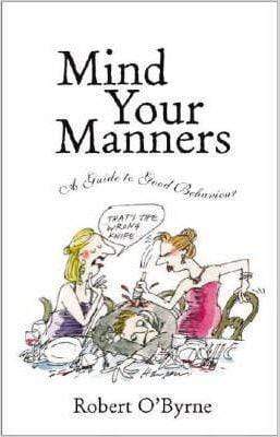 Mind Your Manners : A Guide To Good Behaviour