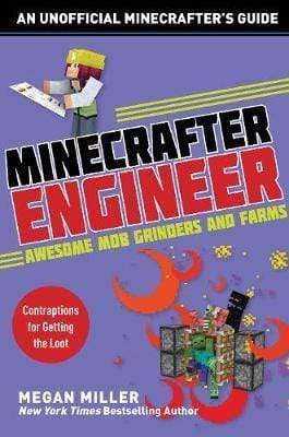 Minecrafter Engineer: Awesome Mob Grinders And Farms: Contraptions For Getting The Loot