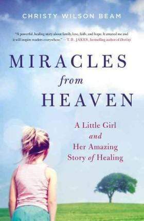 Miracles From Heaven: A Little Girl and Her Amazing Story of Healing