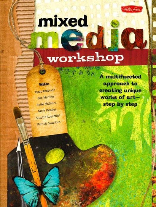 Mixed Media Workshop: A Multifaceted Approach To Creating Unique Works Of Art-Step By Step