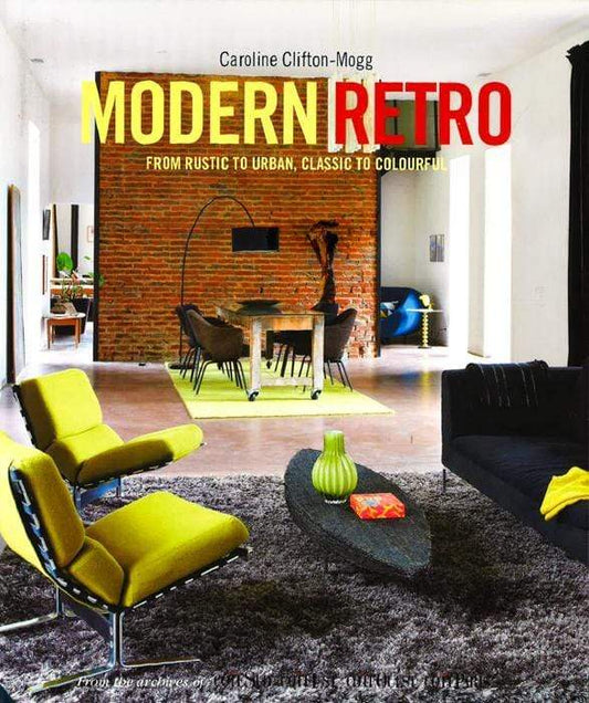 Modern Retro: From Rustic To Urban, Classic To Colourful