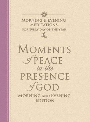 Moments Of Peace In The Presence Of God: Morning And Evening Edition