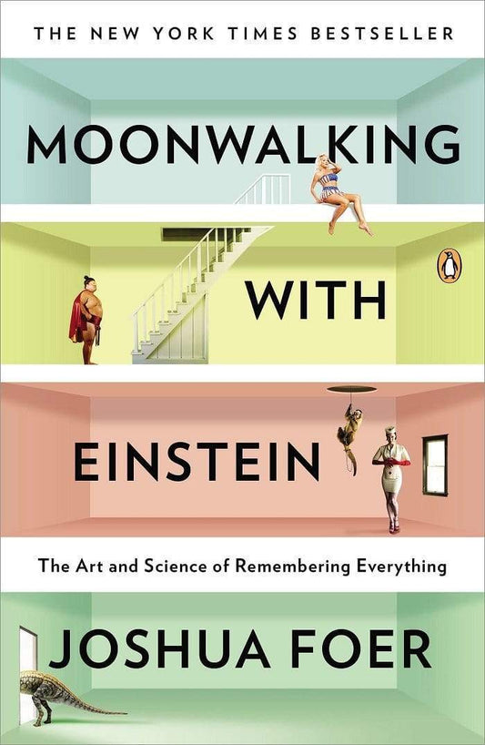 Moonwalking With Einstein: The Art And Science Of Remembering Everything