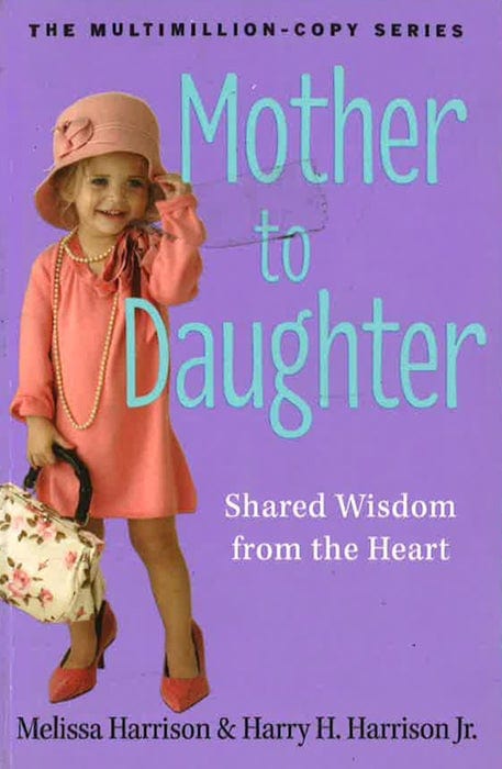 Mother To Daughter: Shared Wisdom From The Heart