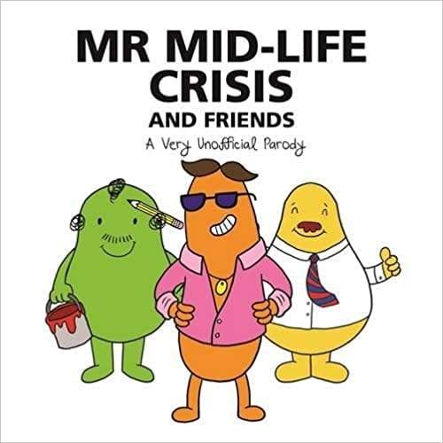 Mr Mid-Life Crisis and Friends: An Unofficial Parody