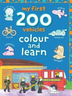 My First 200 Vehicles: Colour And Learn