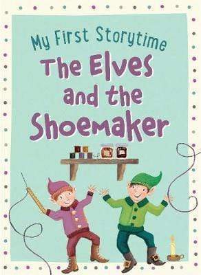 My First Storytime: The Elves And The Shoemaker