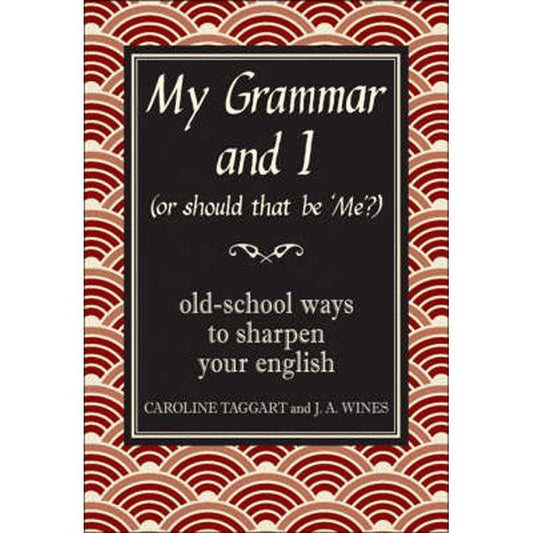 My Grammar and I (Or Should That be 'Me'?): Old-School Ways to Sharpen Your English