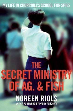 My Life In Churchills School For Spies: The Secret Ministry of Ag. and Fish