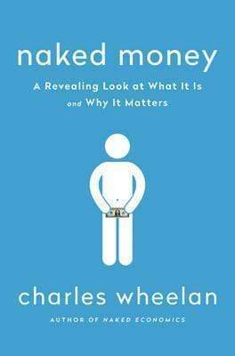 Naked Money: A Revealing Look at What It Is and Why It Matters