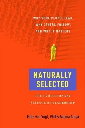 Naturally Selected: The Evolutionary Science Of Leadership