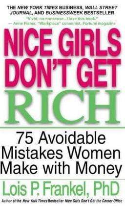Nice Girls Don't Get Rich: 75 Unavoidable Mistakes Women Make With Money