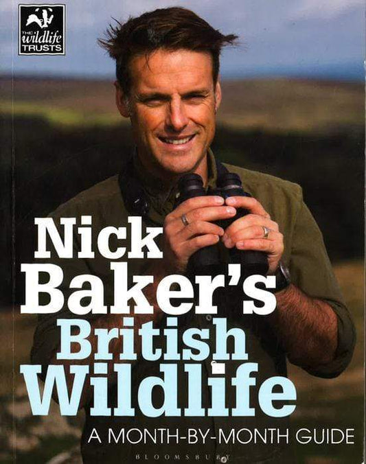 Nick Baker's British Wildlife : A Month-By-Month Guide