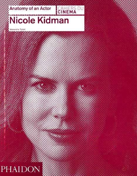 Nicole Kidman: Anatomy Of An Actor