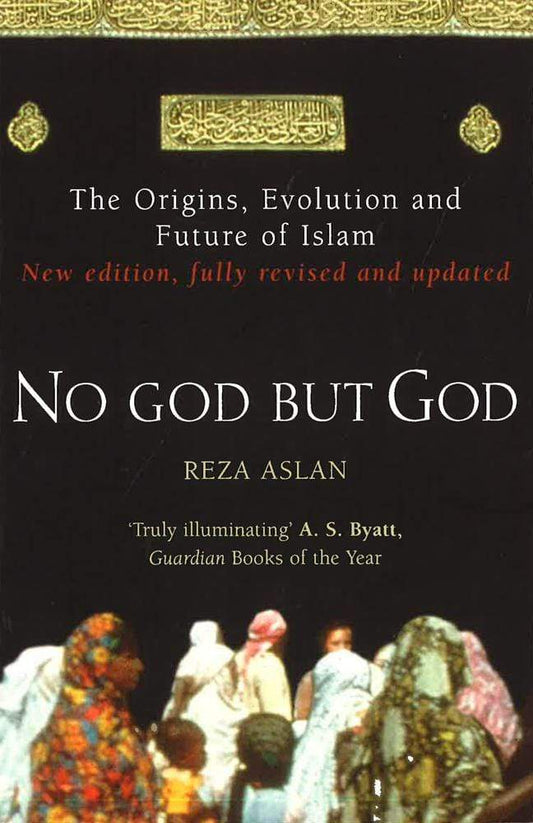 No God But God: The Origins Evolution And Future Of Islam