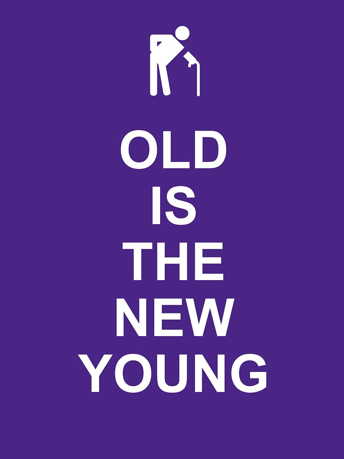 Old is the New Young