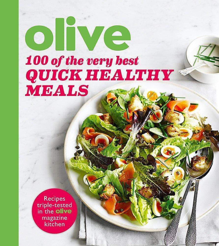 OLIVE: 100 OF THE VERY BEST QUICK HEALTHY MEALS