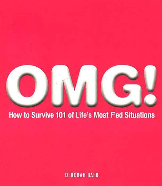 Omg! How To Survive 101 Of Life's Most F'Ed Situations