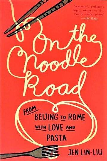 On the Noodle Road: From Beijing to Rome, with Love and Pasta