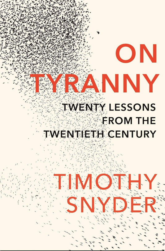 ON TYRANNY: TWENTY LESSONS FROM THE TWENTIETH CENTURY