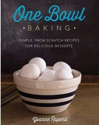 One Bowl Baking: Simple, From Scratch Recipes For Delicious Desserts