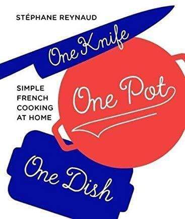 One Knife, One Pot, One Dish : Simple French Cooking At Home