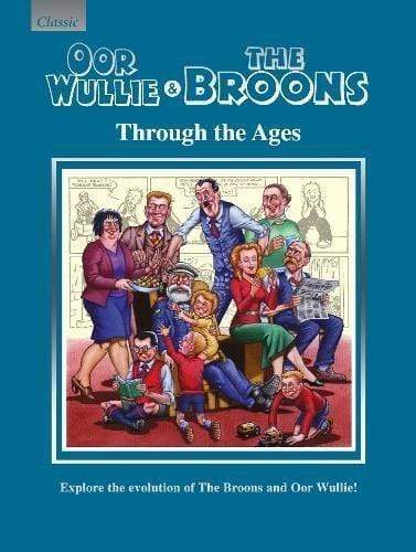 OOR WULLIE & THE BROONS THROUGH THE AGES : EXPLORE THE EVOLUTION OF THE BROONS AND OOR WULLIE!