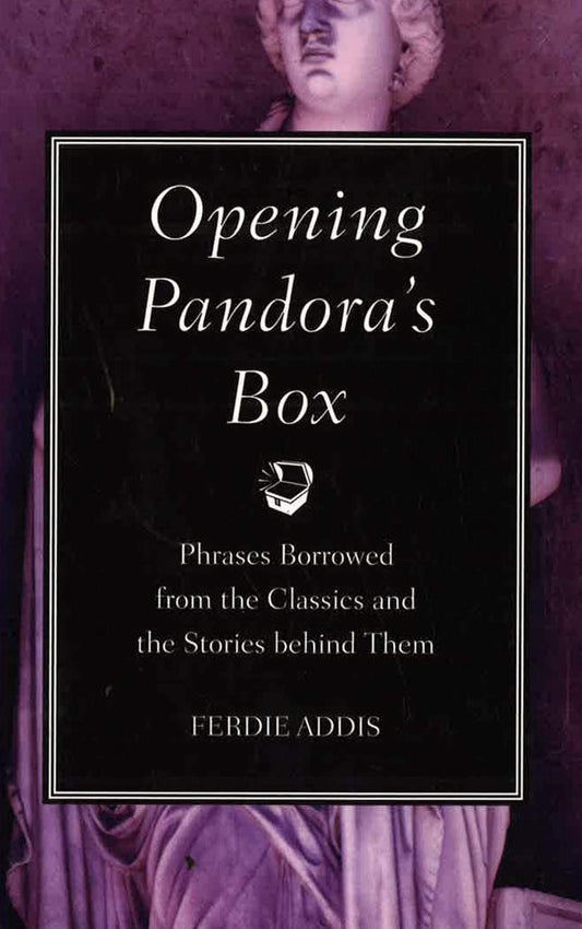 Opening Pandora's Box: Phrases Borrowed from the Classics and the Stories Behind Them (HB)