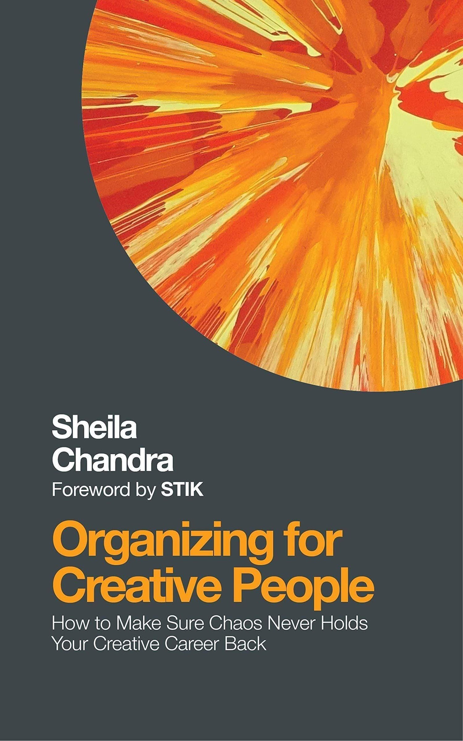 Organizing for Creative People: How to Channel the Chaos of Creativity Into Career Success