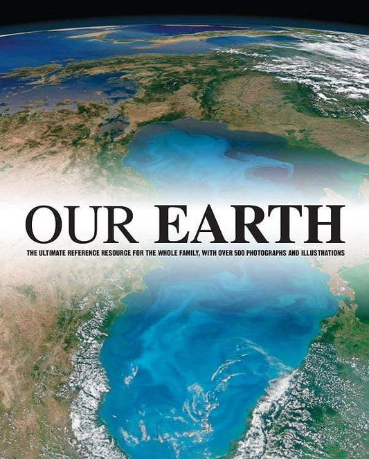 Our Earth: The Ultimate Reference Resource for the Whole Family (HB)