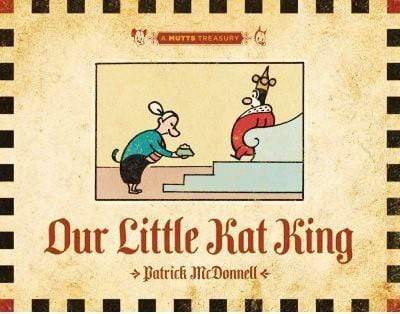 Our Little Kat King: A Mutts Treasury