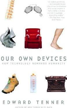 Our Own Devices: How Technology Remakes Humanity