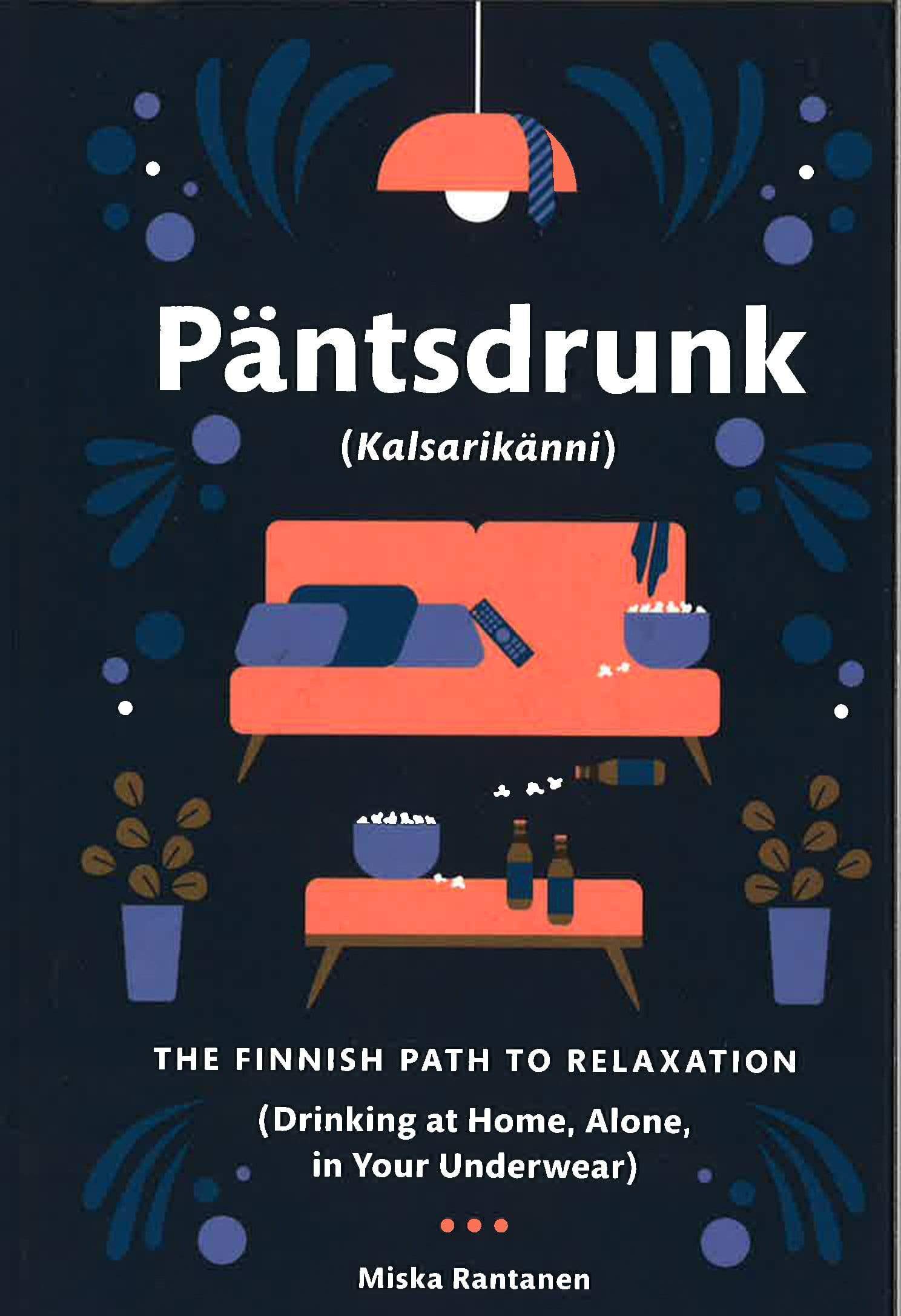 Pantsdrunk: Kalsarikanni - The Finnish Path To Relaxation