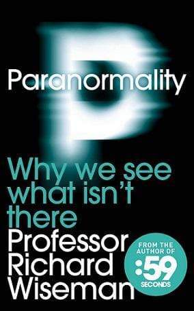 Paranormality Why We See What Isn't There