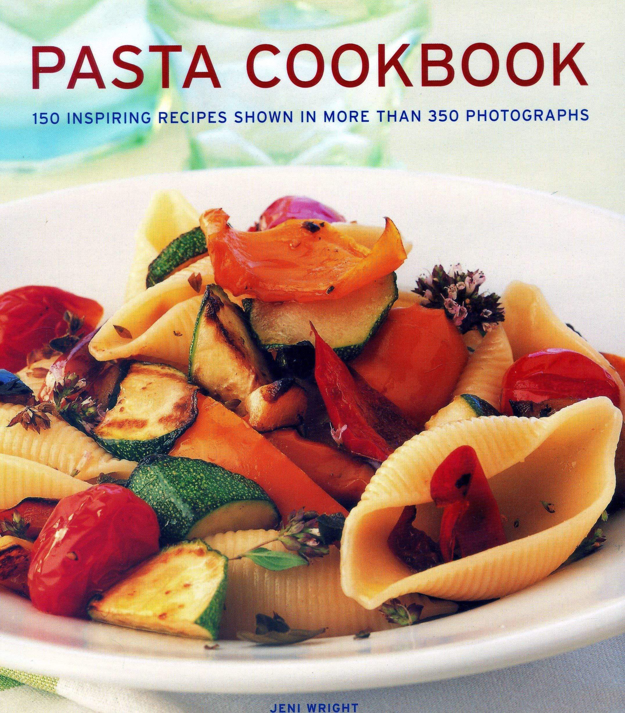 Posta Cookbook Pasta Cookbook: 150 Inspiring Recipes Shown In More Than 350 Photograp ...