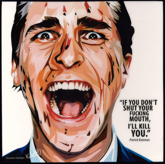 PATRICK BATEMAN: IF YOU DON'T SHUT YOUR POP ART (10X10)