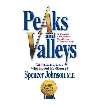 Peaks and Valleys: Making Good and Bad Times Work For You - At Work and in Life (HB)