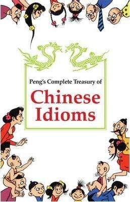 Peng's Complete Treasury Of Chinese Idioms