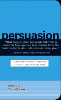Persuasion: Command Attention, Hold Their Interest, Get What You Want