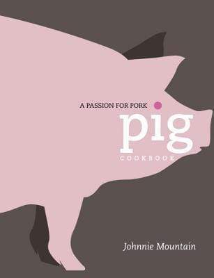 Pig Cookbook: A Passion For Pork